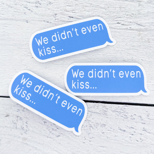 We Didn’t Even Kiss Sticker